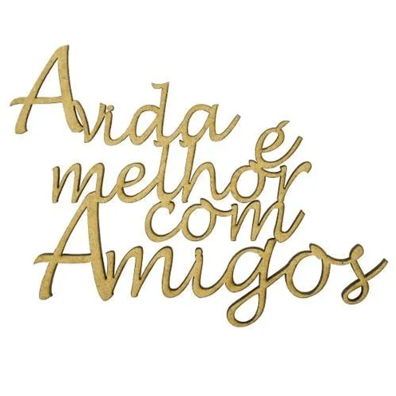 Aplique-Frase-A-Vida-E-Melhor-com-Amigos-12x85-MDF-Cru
