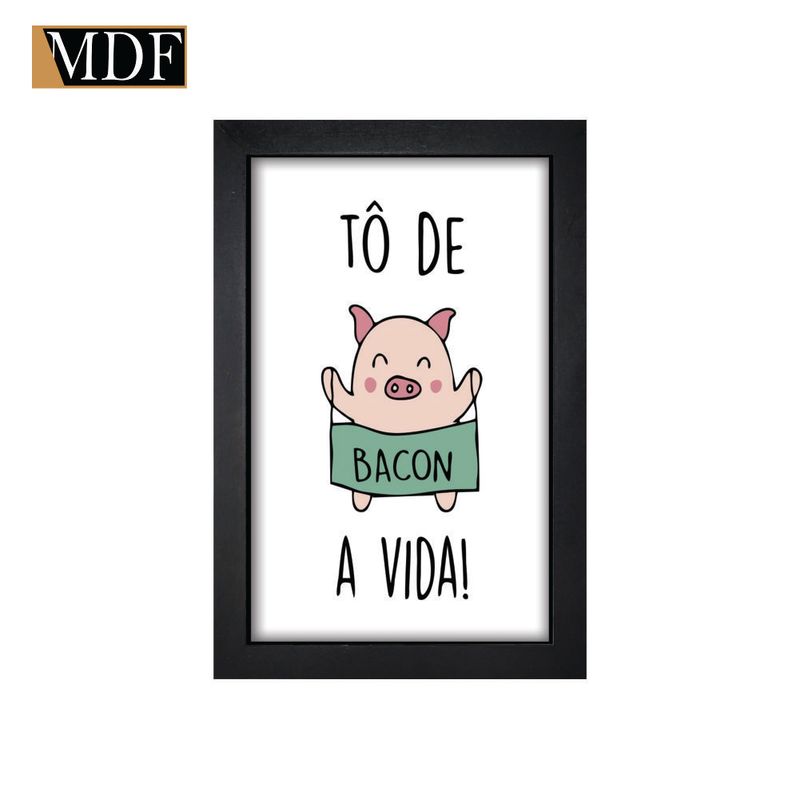 Quadro Decorativo Moldura Pintada Gel Tô de Bacon a Vida 30x20 Mdf Adesivado