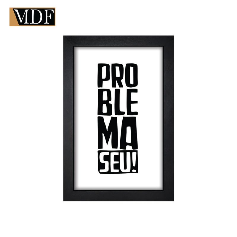 Quadro Decorativo Moldura Pintada Gel Problema Seu 30x20 Mdf Adesivado